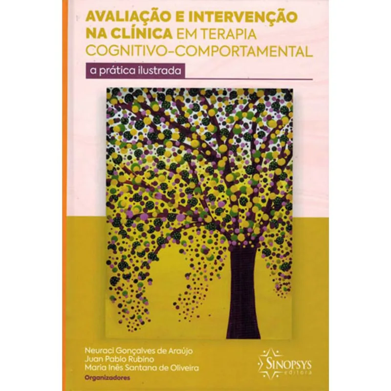 AVALIAÇÃO E INTERVENÇÃO NA CLÍNICA EM TERAPIA COGNITIVO-COMPORTAMENTAL: A PRÁTICA ILUSTRADA