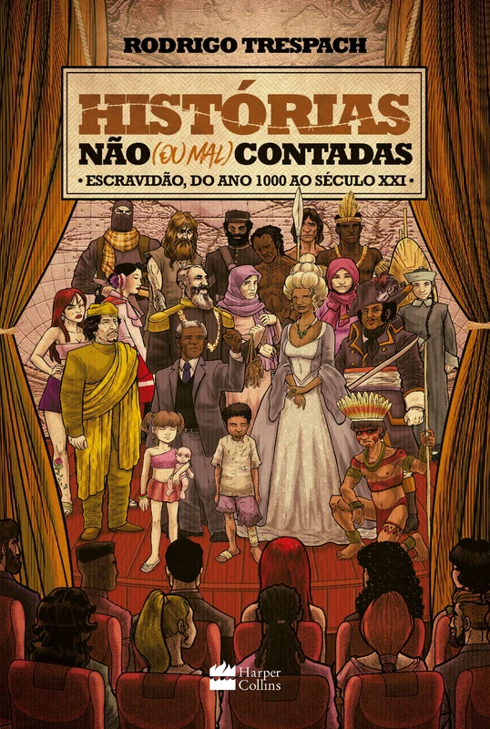 Histórias Não (Ou Mal) Contadas: Escravidão, Do Ano Mil Ao Século Xxi E-book