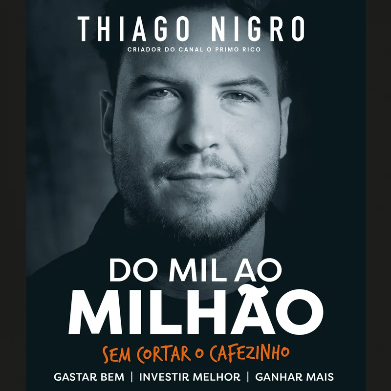 Do mil ao milhão: sem cortar o cafezinho – O best-seller de Thiago Nigro, autor de "O homem que comprou o tempo" Audiolivro