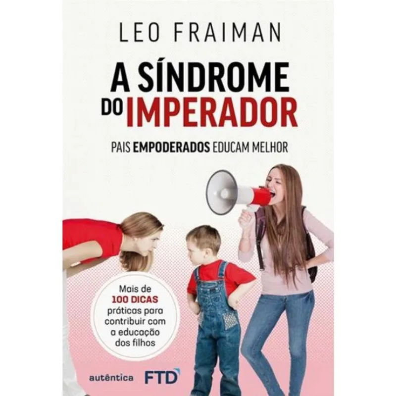 Sindrome do Imperador, a: Pais Empoderados Educam Melhor