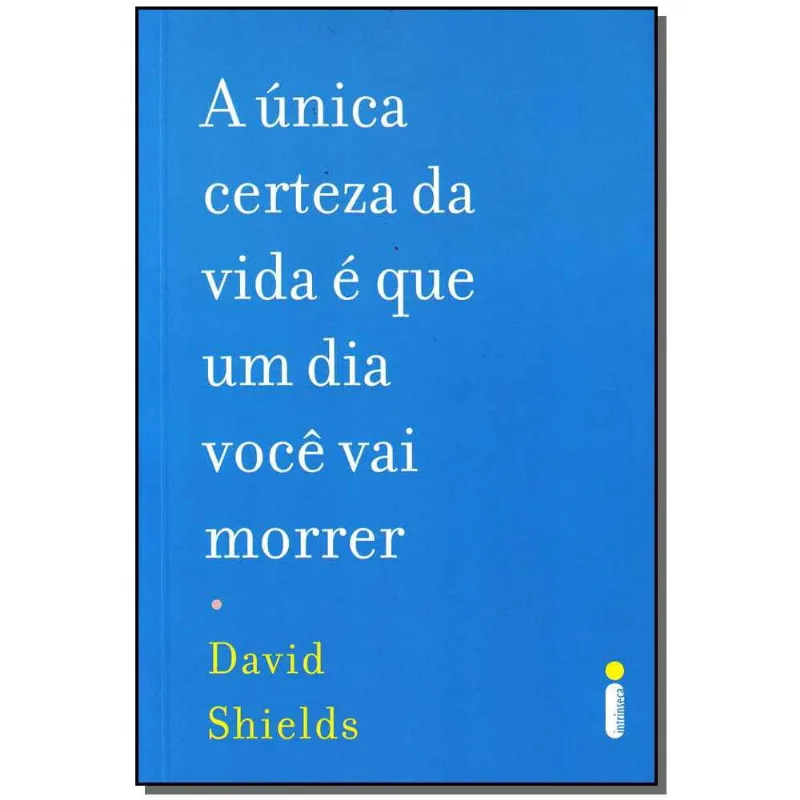 Unica Certeza Da Vida E Que Um Dia Voce Vai Morrer, A