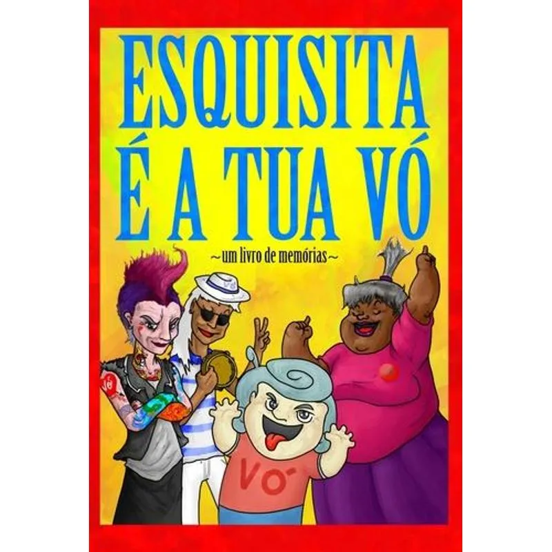 Esquisita e A Tua Vo - um Livro de Memorias