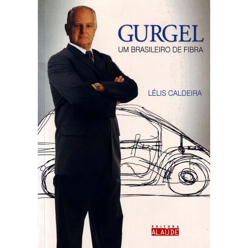 Gurgel - Um Brasileiro de Fibra