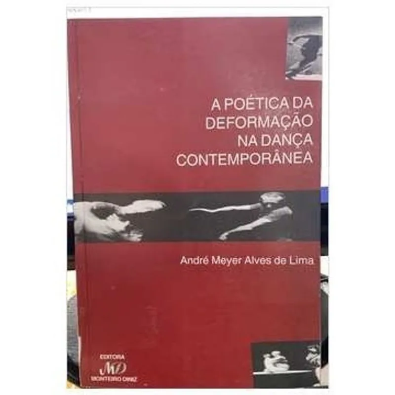 A poética da deformação na dança contemporânea autor André Meyer Alves de Lima