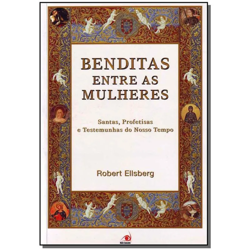 Benditas Entre As Mulheres Santas, Profetisas E Testemunhas Do Nosso Tempo