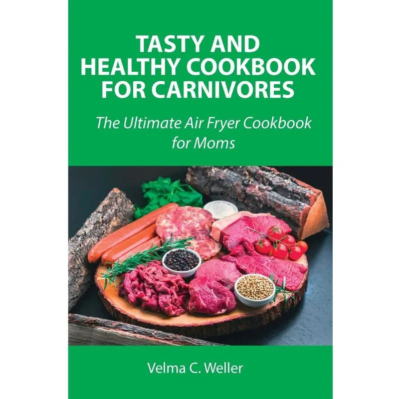 Tasty and Healthy Cookbook for Carnivores