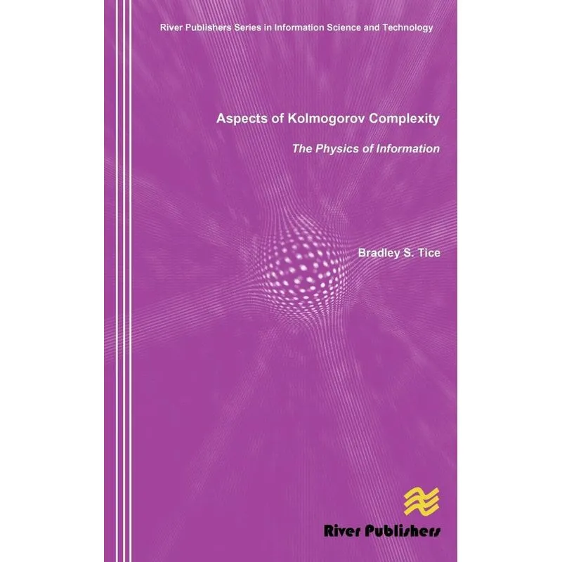 Aspects Of Kolmogorov Complexity The Physics Of Information