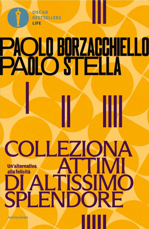 Colleziona attimi di altissimo splendore. Un'alternativa alla felicità