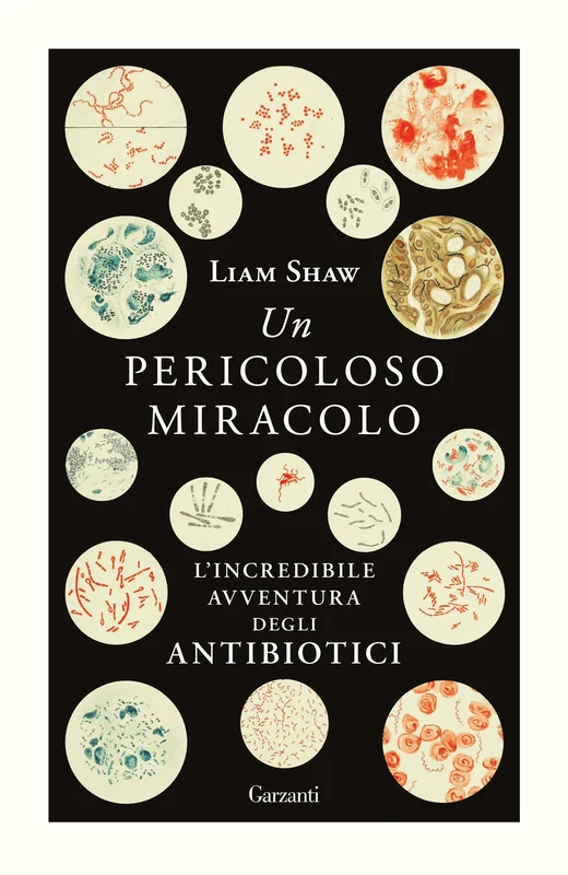 Un pericoloso miracolo. L'incredibile avventura degli antibiotici