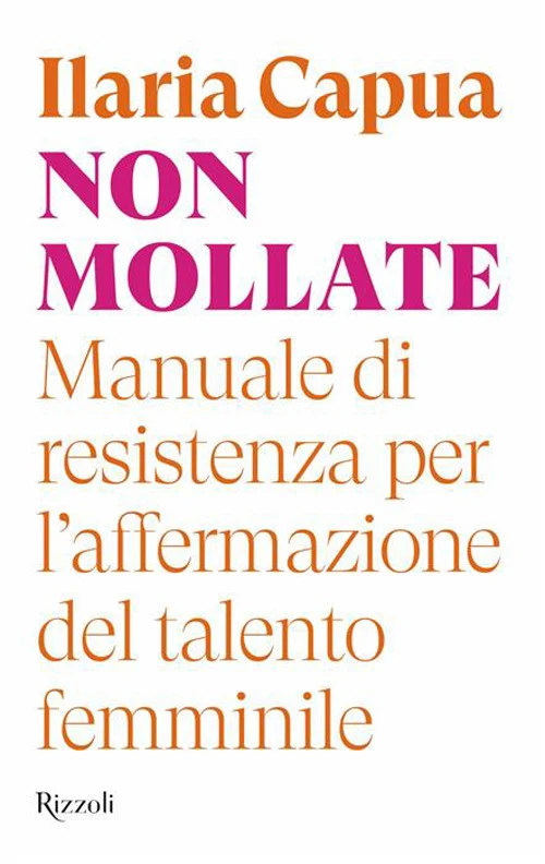 Non mollate. Manuale di resistenza per l'affermazione del talento femminile