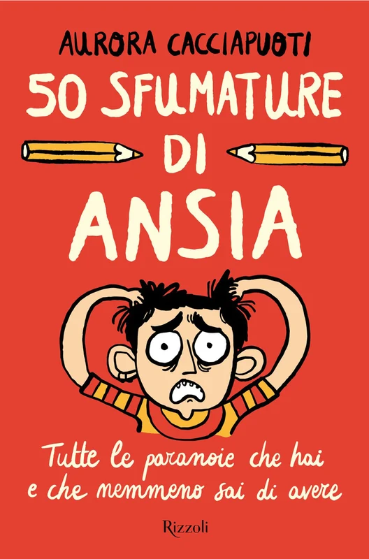 50 sfumature di ansia. Tutte le paranoie che hai e che nemmeno sai di avere
