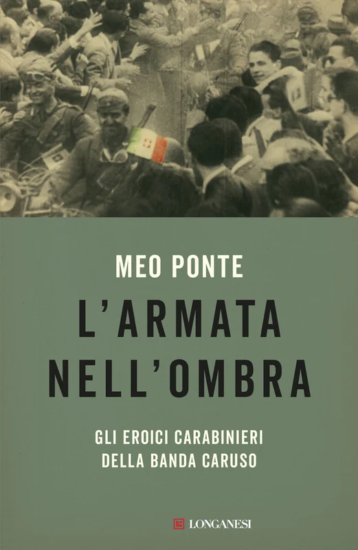 L'armata nell'ombra. Gli eroici carabinieri della Banda Caruso
