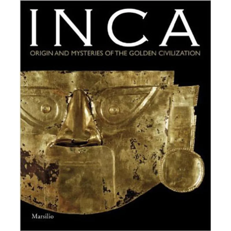 INCA - ORIGIN AND MYSTERIES OF THE CIVILISATION OF GOLD