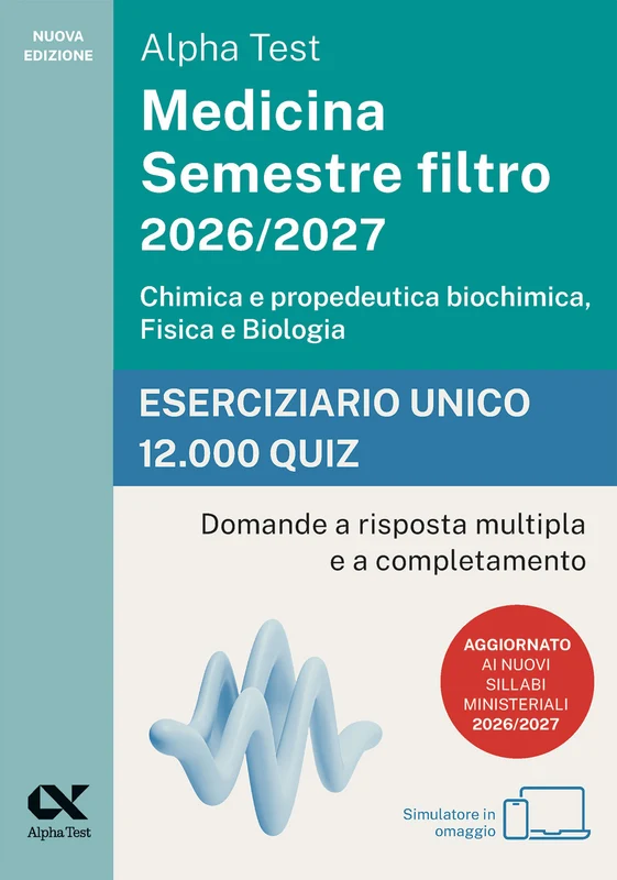 Alpha Test Medicina. Semestre filtro 2026-2027. Chimica e propedeutica biochimica, fisica e biologia. Eserciziario unico 12.000 quiz