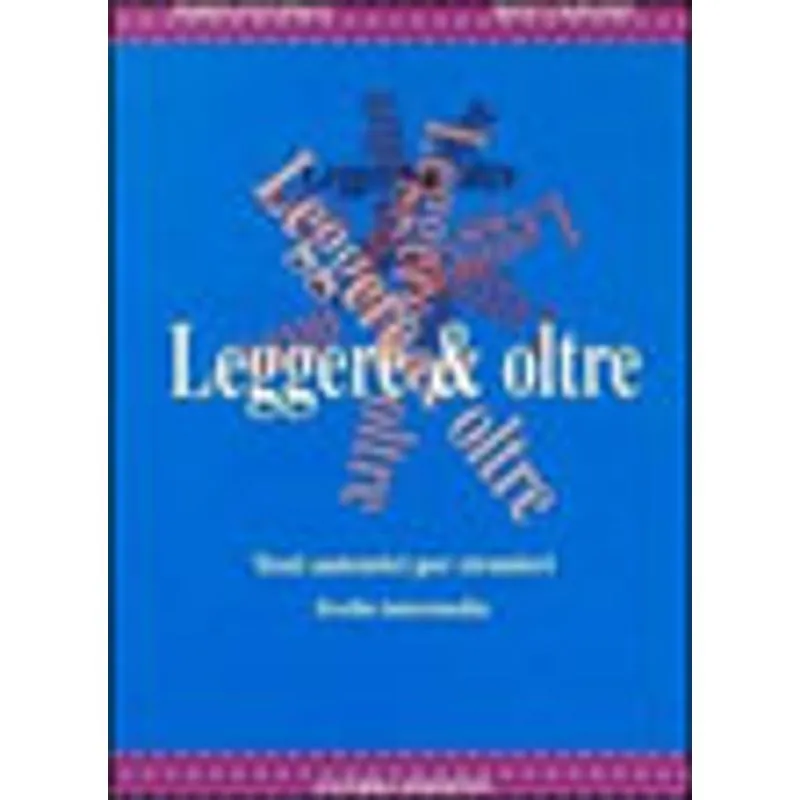 LEGGERE E OTRE - TESTI AUTENTICI PER STRANIERI