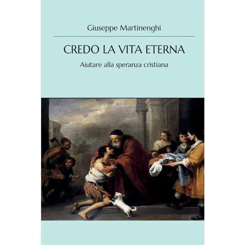 Credo la vita eterna - Aiutare alla speranza cristiana