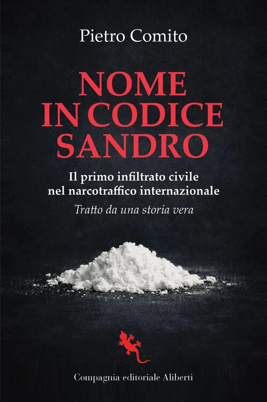 Nome in codice Sandro. Il primo infiltrato civile nel narcotraffico internazionale