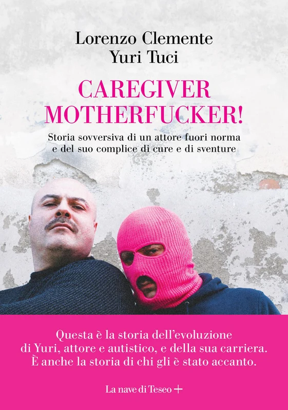 Caregiver motherfucker. Storia sovversiva di un attore fuori norma e del suo complice di cure e sventure
