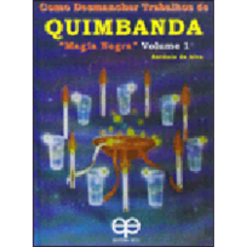 COMO DESMANCHAR TRABALHOS DE QUIMBANDA - VOL.1