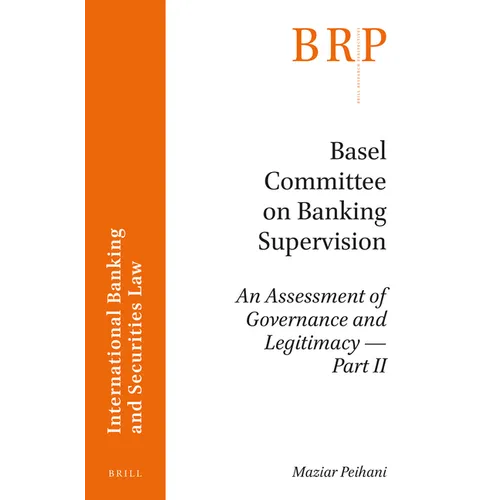 Basel Committee on Banking Supervision: An Assessment of Governance and Legitimacy- Part II - Paperback