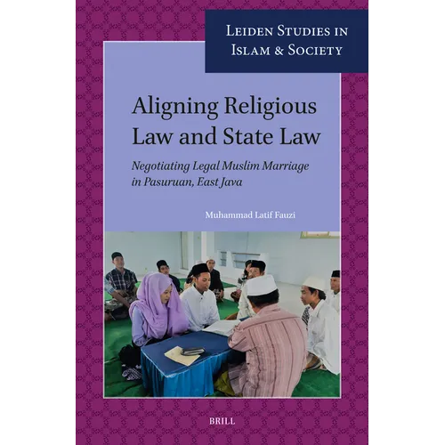 Aligning Religious Law and State Law: Negotiating Legal Muslim Marriage in Pasuruan, East Java - Paperback