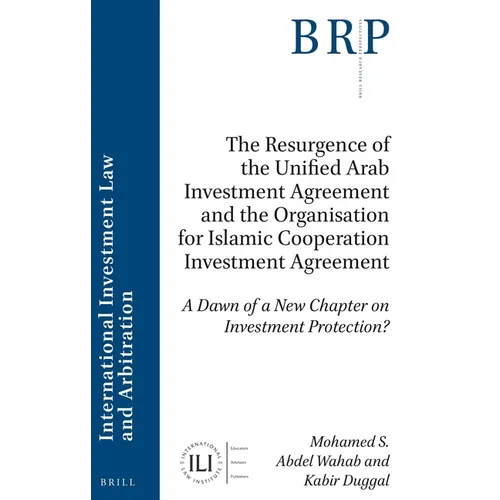 The Resurgence of the Unified Arab Investment Agreement and the Organisation for Islamic Cooperation Investment Agreement: A Dawn of a New Chapter on - Paperback