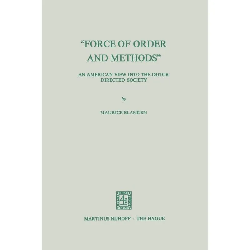 Force of Order and Methods ... An American View into the Dutch Directed Society