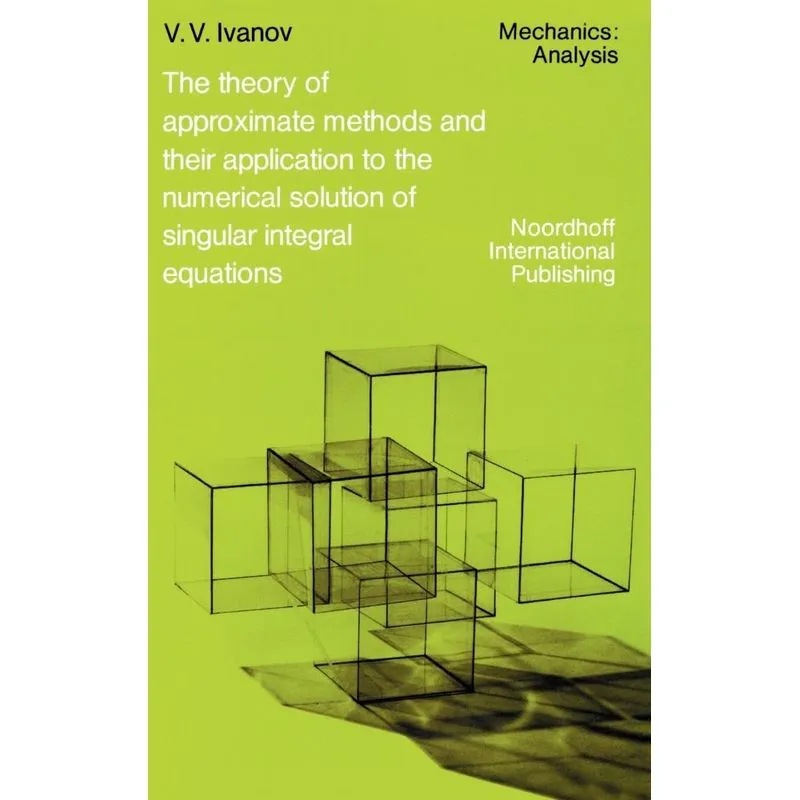The Theory of Approximate Methods and Their Applications to