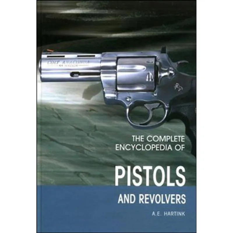 COMPLETE ENCYCLOPEDIA OF PISTOLS AND REVOLVERS, THE