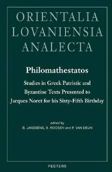 Philomathestatos: Studies in Greek Patristic and Byzantine Texts Presented to Jacques Noret for His Sixty-Fifth Birthday Hardcover