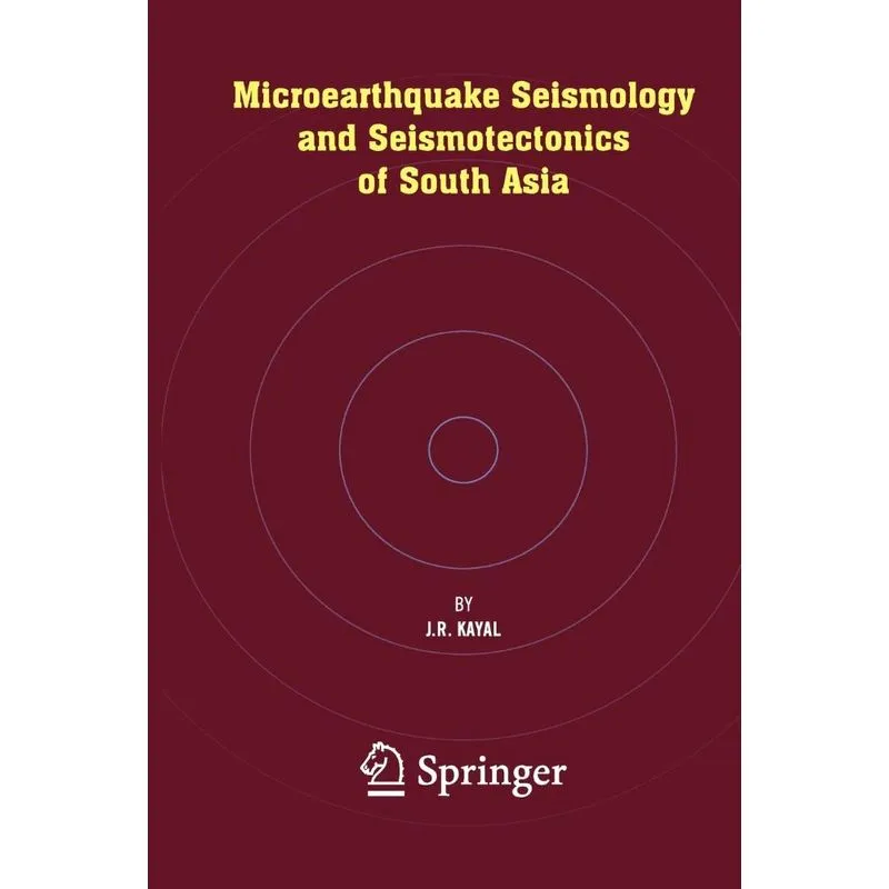 Microearthquake Seismology and Seismotectonics of South Asi. Microearthquake Seismology and Seismotectonics of South Asi