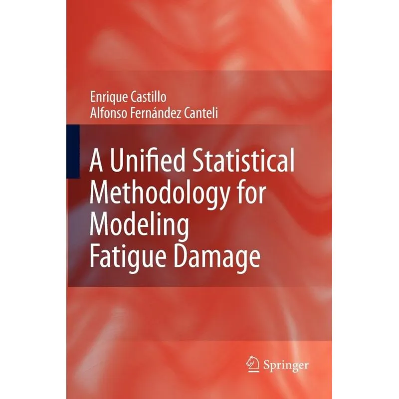 A Unified Statistical Methodology for Modeling Fatigue Damage