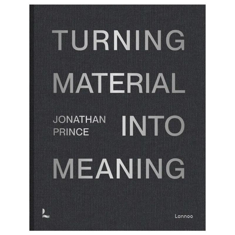 JONATHAN PRINCE: TURNING MATERIAL INTO MEANING