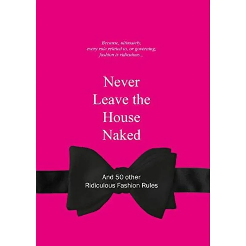 NEVER LEAVE THE HOUSE NAKED