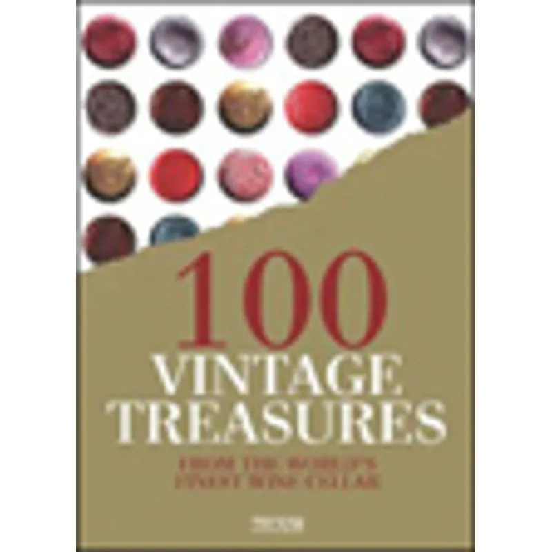 100 VINTAGE TREASURES FROM THE WORLD'S FINEST WINE CELLAR