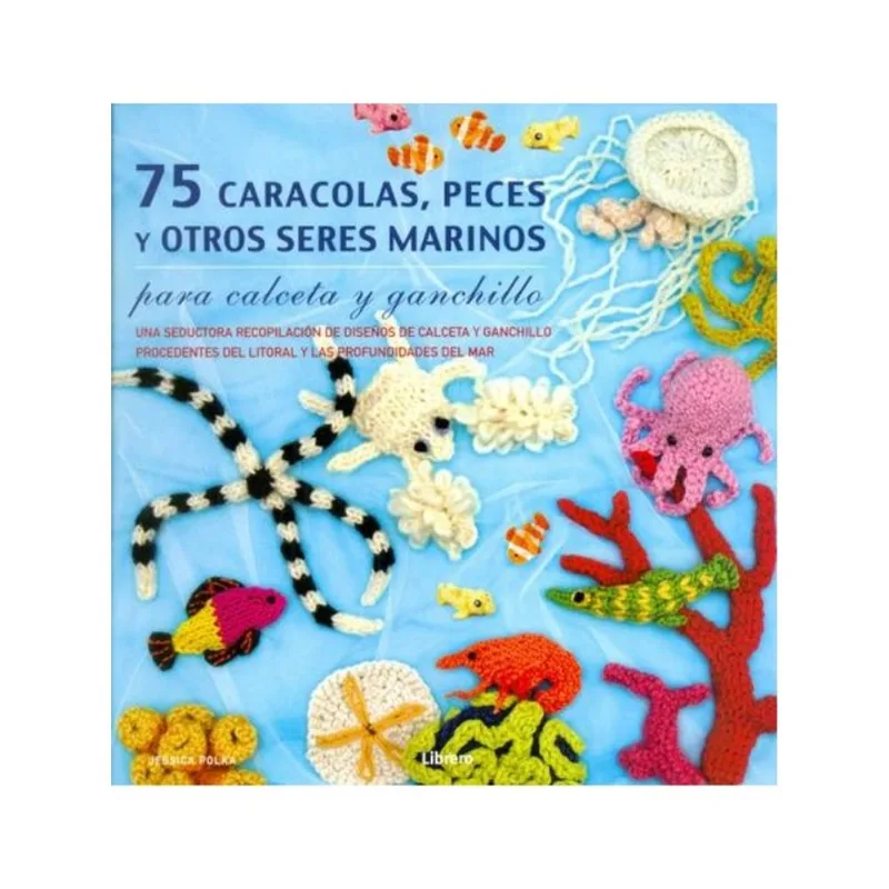 75 CARACOLAS, PECES Y OTROS SERES MARINOS - PARA CALCETA Y GANCHILLO