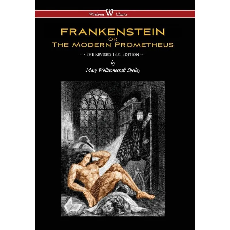 Frankenstein or the Modern Prometheus (the Revised 1831 Edi