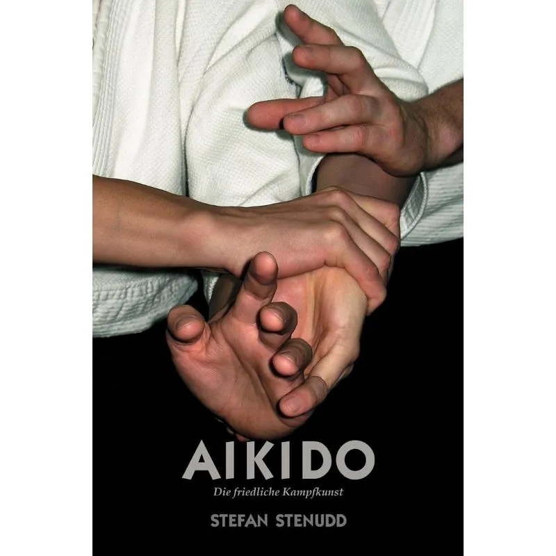 Aikido. Die friedliche Kampfkunst