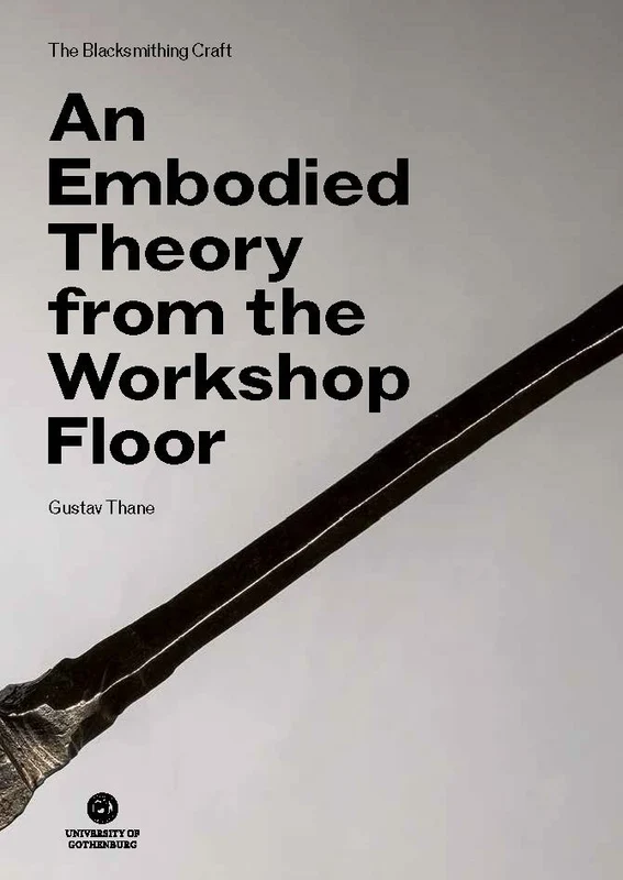 Blacksmithing Craft: An Embodied Theory from the Workshop Floor, The