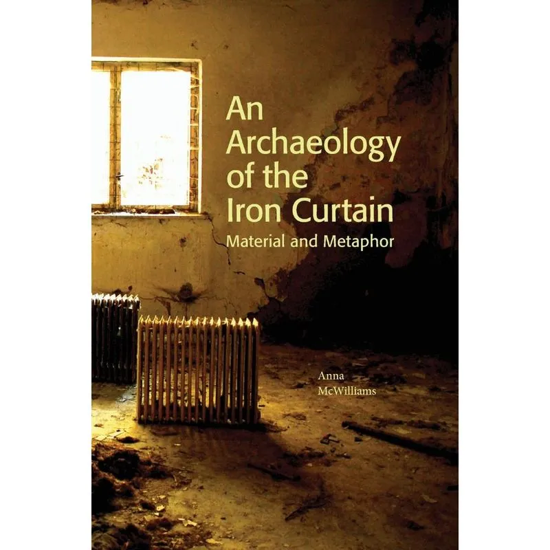 An Archaeology Of The Iron Curtain