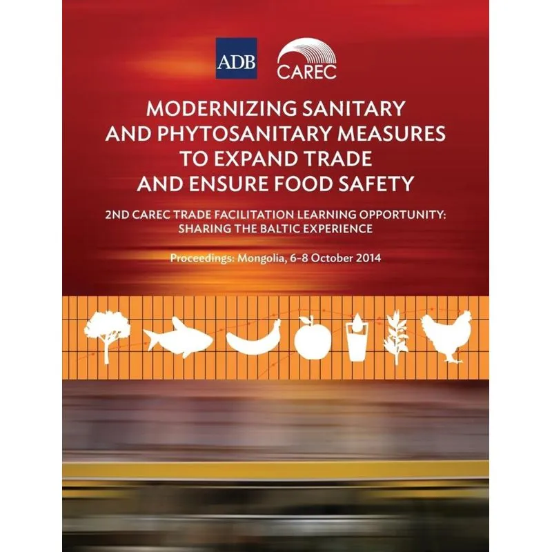 Modernizing Sanitary and Phytosanitary Measures to Expand Trade and Ensure Food Safety - 2nd CAREC Trade Facilitation Learning Opportunity