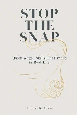 Stop the Snap: Quick Anger Skills That Work in Real Life Paperback