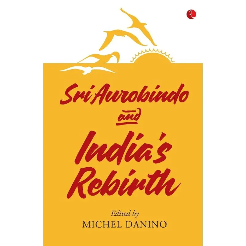 Sri Aurobindo And Indias Rebirth