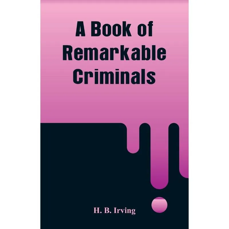 A Book of Remarkable Criminals