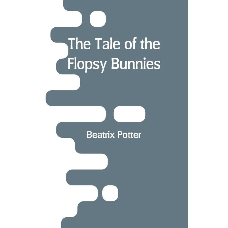 The Tale of the Flopsy Bunnies