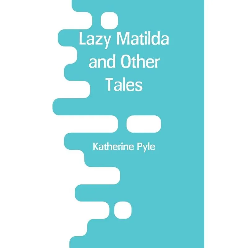 Lazy Matilda and Other Tales