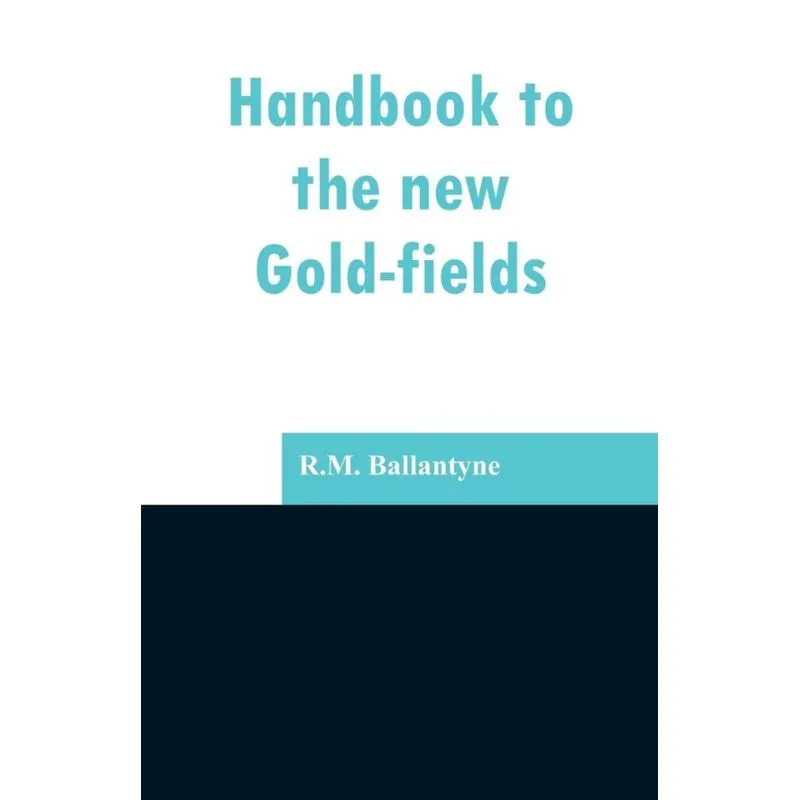 Handbook to the new Gold-fields