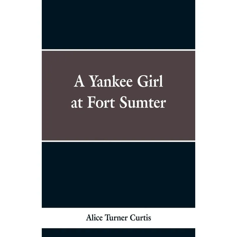 A Yankee Girl at Fort Sumter