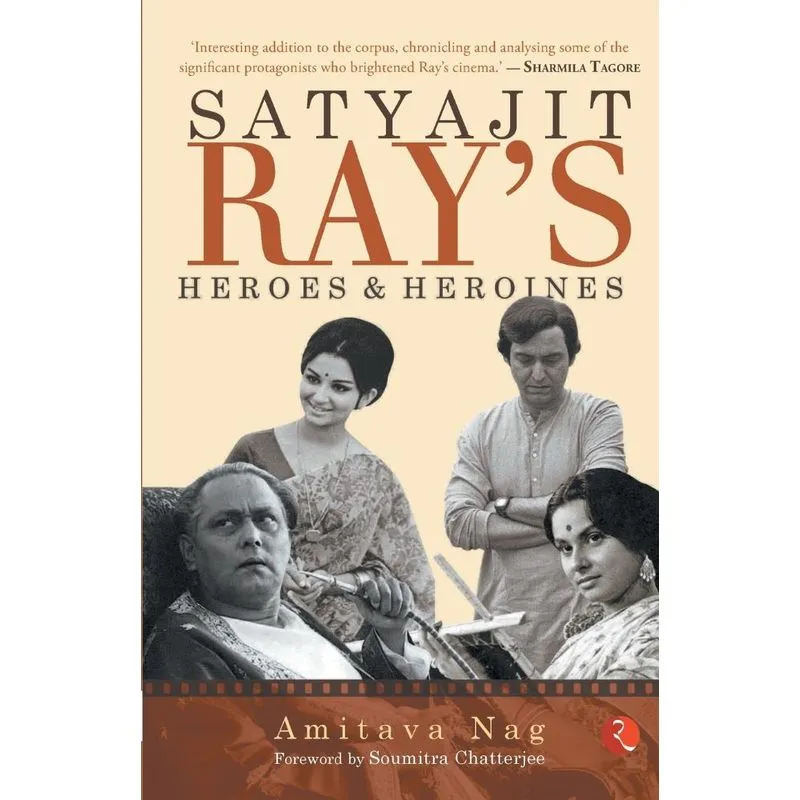 Satyajit Rays Heroes and Heroines