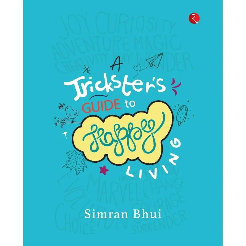 A TRICKSTERS GUIDE TO HAPPY LIVING